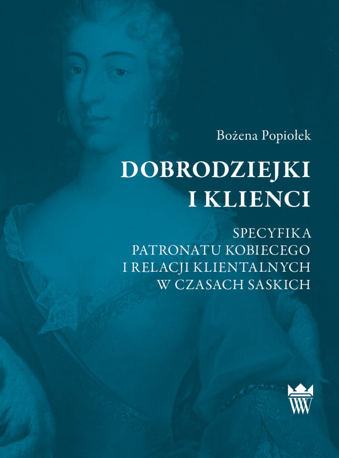 Okładka do publikacji "Dobrodziejki i klienci. Specyfika patronatu kobiecego i relacji klientalnych w czasach saskich". 