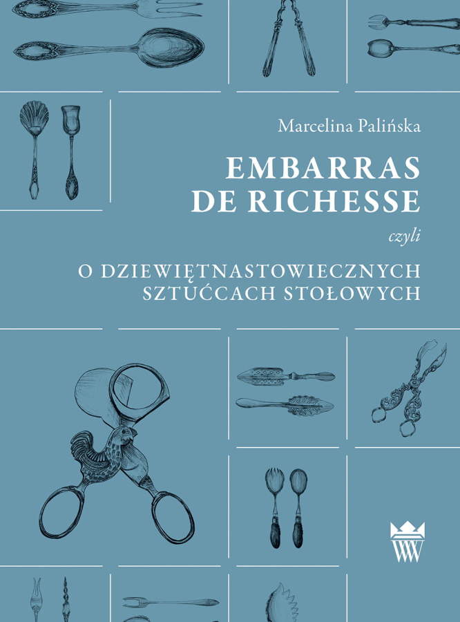 Błękitna okładka do e-booka "Embarras de richesse czyli o dziewiętnastowiecznych sztućcach stołowych". Na okładce rysunki przedmiotów: łyżki, widelce i inne sztućce.