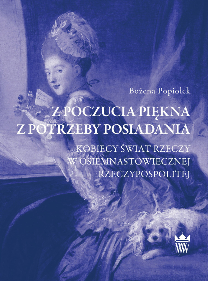 Okładka do publikacji pt. "Z poczucia piękna, z potrzeby posiadania. Kobiecy świat rzeczy w osiemnastowiecznej Rzeczypospolitej""